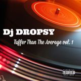 TUFFER THAN THE AVERAGE VOL.1- Dj DROPSY