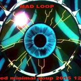 MAD LOOP mixed minimal soup 2015 12 06