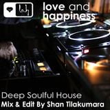 Love And Happiness Present - Deep Soulful House - Mix & Edit by Shan Tilakumara