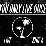 YOU ONLY LIVE ONCE