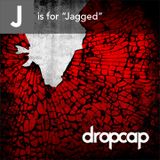 J is for Jagged