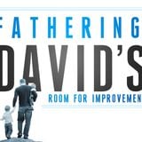 Fathering - David's Room For Improvement