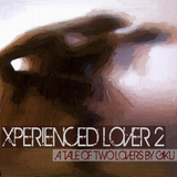 The Xperienced Lover 2 | A Tale Of Two Lovers