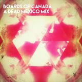 Boards of Canada - A Dead Mexico mix