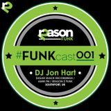 Reason 2 Funk: #FUNKcast - 001 (DJ Jon Hart)
