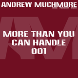 More Than You Can Handle 001 (September 2014) with Andrew Muchmore