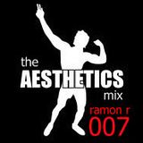 Ramon R - The Aesthetics Mix 007