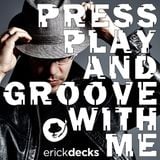 Erick Decks - Press Play And Groove With Me - DJ Mix