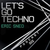 Let's Go Techno Podcast 015 with Eric Sneo