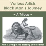 VA-Black_Mans_Journey-(Part_3-Living_In_The_Blessing_Of_The_Father)-2007