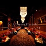 DJ J-Finesse Presents...Sound Destinations V.53 (The Cool Out Hour V.5)
