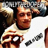#OnlyTheDopest - Session 001
