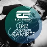 ELECTRONIC PODCAST 042 - CHARLES RAMIREZ