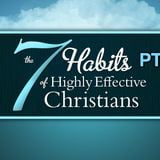 7 Habits to Highly Effective Christians PT 2