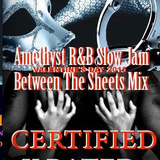 Amethyst XXX RATED BETWEEN THE SHEETS SLOW JAM MIX STRICTLY FOR THE BED ROOM ONLY