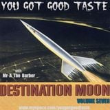 YOU GOT GOOD TASTE - Destination Moon