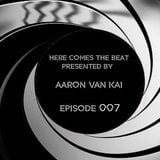 Here Comes The Beat presented by Aaron Van Kai episode 007