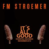 FM STROEMER - It´s All Good Essential Housemix I November 2013 | www.fmstroemer.de
