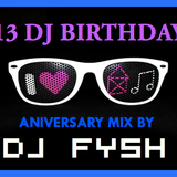 I LOVE HOUSE MUSIC 2013- 13 DJ BIRTHDAY ANIVERSARY BY DJ FYSH