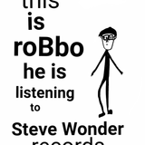this is roBbo he is listening to Steve Wonder records