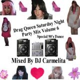 Drag Queen Saturday Night Party Mix Volume 6 Special 90's Dance Mixed By DJ Carmelita