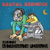 Brutal Redneck meets Astronauta Pinguim