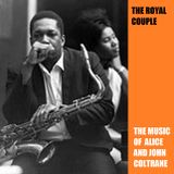 The Royal Couple - The Music of Alice & John Coltrane