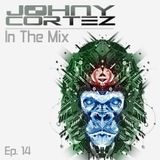 Johny Cortez - In The Mix - Episode 14