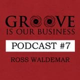 Groove Is Our Business Podcast #7 Mixed By Ross Waldemar