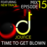 Mix Ep 15 - Feat. TIME TO GET BLOWN (New Original Track!)