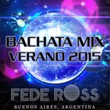 Bachata Mix Verano 2015 (Parte I) - Fede Ross ► Buenos Aires - Argentina. ♪