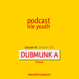 Irie youth podcast - DUBMUNK - Episode 40 - October 2012