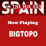 Spain In The Mix 003 BIGTOPO Afterhours Fm