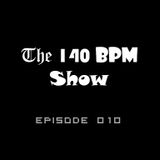 THE 140 BPM SHOW - Episode 010