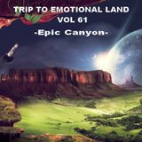 TRIP TO EMOTIONAL LAND VOL 61 - Epic Canyon -