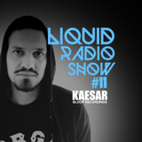 Liquid Radio Show: Episode#11 - KAESAR