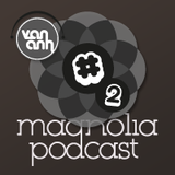 Magnolia Podcast #2- Tout suis simplement en extase by Arjuna Schiks & Van Anh