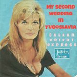 My Second Wedding In Yugoslavia (Balkan Orient Ekspress)