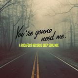 YOU'RE GONNA NEED ME: A Rocafort Records Deep Soul Mix