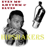Even Mo' Rhythm & Blues Hipshakers