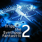 Trippin' The Synthpop Fantastic 2