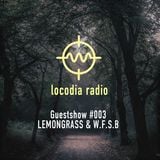 Locodia Radio #003 - LEMONGRASS & W.S.F.B.
