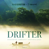 Drifter (Vol 6) – Soothing Ambient Soundscapes – with Tonepoet
