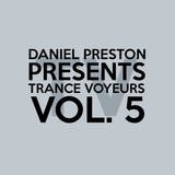 DANIEL PRESTON pres. Trance Voyeurs Vol. 5