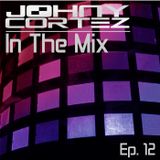 Johny Cortez - In The Mix - Episode 12