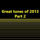 Great tunes of 2013 - Part 2