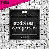 Random Seed Episode 10 by Godblesscomputers