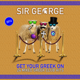 SIR GEORGE - GET YOUR GREEK ON
