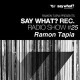 Say What? Podcast 025 with Ramon Tapia