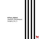 SURGERY VOL 1_PAUL_HIBBERT_ABSTRACT DISCOTHEQUE